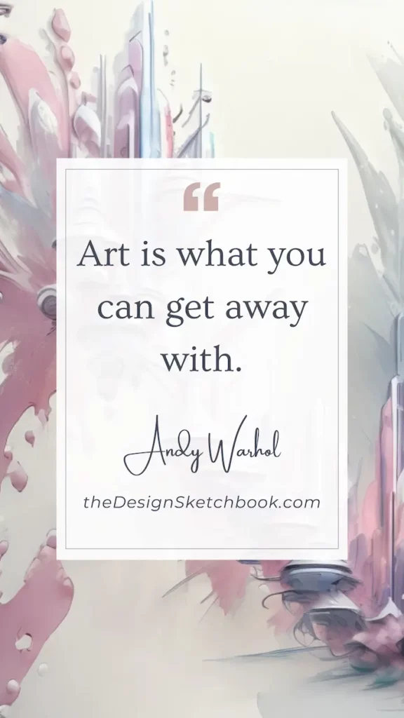 28. "Art is what you can get away with." - Andy Warhol